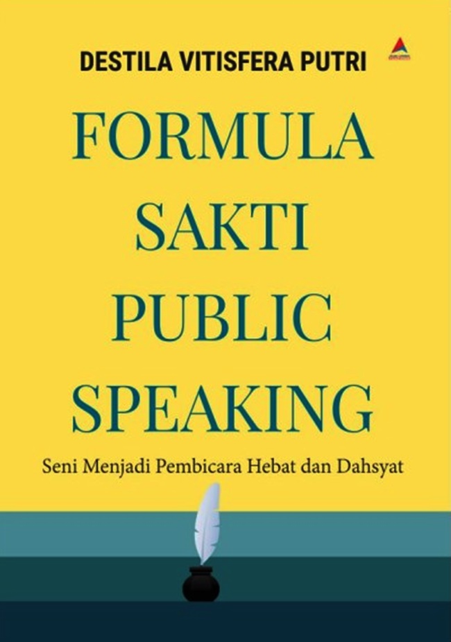 Formula sakti public speaking : seni berbicara hebat dan dahsyat