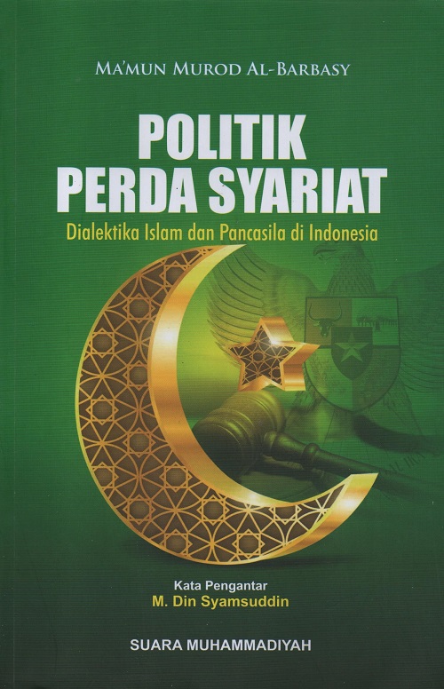 Politik perda syariat : dialektika islam dan pancasila di Indonesia