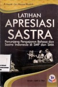 Latihan Apresiasi Sastra : penunjang pengajaran bahasa dan sastra indonesia di SMP dan SMA
