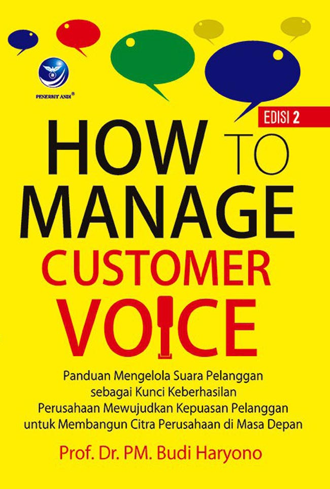 How to Manage Customer Voice: panduan mengelola suara pelanggan sebagai kunci keberhasilan perusahaan mewujudkan kepuasan pelanggan untuk citra perusahaan di masa depan.