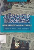 Jurnalistik Indonesia Menulis Berita dan Feature : panduan praktis jurnalis profesional