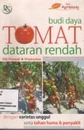 Budi Daya Tomat Dataran Rendah :dengan varietas unggul serta tahan hama & penyakit