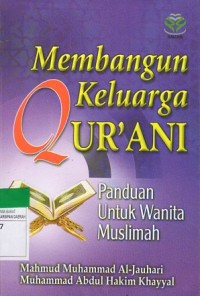 Membangun Keluarga Qur'ani : Panduan Untuk Wanita Muslimah