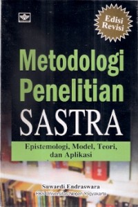 Metodologi Penelitian Sastra : epistemologi, model, teori dan aplikasi