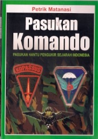 Pasukan Komando : pasukan hantu pengukir sejarah indonesia
